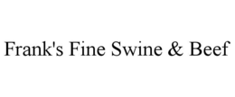 FRANK'S FINE SWINE & BEEF trademark