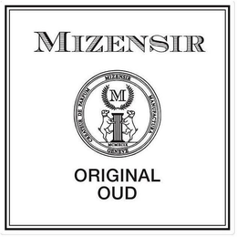 MIZENSIR CREATEUR DE PARFUM MIZENSIR MANUFACTURA GENEVE M MCMXCIX ORIGINAL OUD trademark