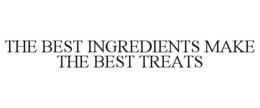 THE BEST INGREDIENTS MAKE THE BEST TREATS trademark