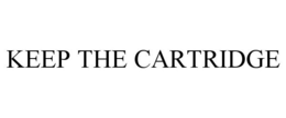 KEEP THE CARTRIDGE trademark