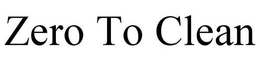 ZERO TO CLEAN trademark