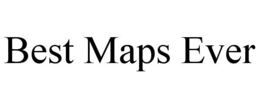 BEST MAPS EVER trademark