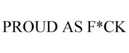 PROUD AS F*CK trademark