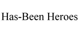 HAS-BEEN HEROES trademark