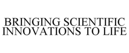 BRINGING SCIENTIFIC INNOVATIONS TO LIFE trademark