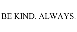 BE KIND. ALWAYS. trademark