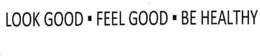 LOOK GOOD FEEL GOOD BE HEALTHY trademark