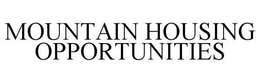 MOUNTAIN HOUSING OPPORTUNITIES trademark