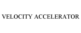 VELOCITY ACCELERATOR trademark