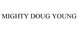MIGHTY DOUG YOUNG trademark