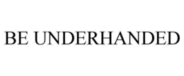 BE UNDERHANDED trademark