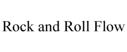 ROCK AND ROLL FLOW trademark