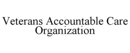 VETERANS ACCOUNTABLE CARE ORGANIZATION trademark