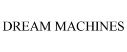 DREAM MACHINES trademark