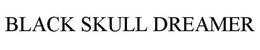 BLACK SKULL DREAMER trademark