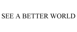 SEE A BETTER WORLD trademark