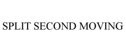 SPLIT SECOND MOVING trademark