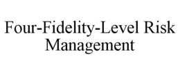 FOUR-FIDELITY-LEVEL RISK MANAGEMENT trademark