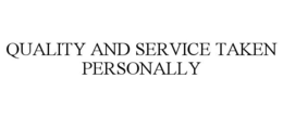 QUALITY AND SERVICE TAKEN PERSONALLY trademark