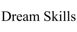 DREAM SKILLS trademark