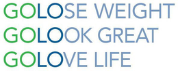 GOLOSE WEIGHT GOLOOK GREAT GOLOVE LIFE trademark