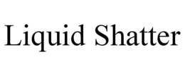 LIQUID SHATTER trademark