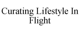 CURATING LIFESTYLE IN FLIGHT trademark