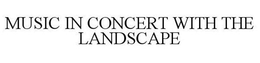 MUSIC IN CONCERT WITH THE LANDSCAPE trademark