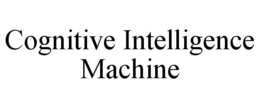 COGNITIVE INTELLIGENCE MACHINE trademark