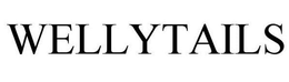 WELLYTAILS trademark
