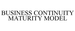 BUSINESS CONTINUITY MATURITY MODEL trademark