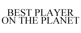 BEST PLAYER ON THE PLANET trademark