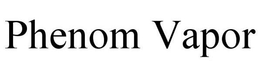 PHENOM VAPOR trademark