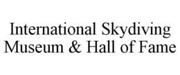 INTERNATIONAL SKYDIVING MUSEUM & HALL OF FAME trademark
