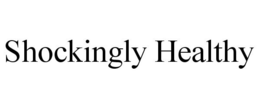 SHOCKINGLY HEALTHY trademark