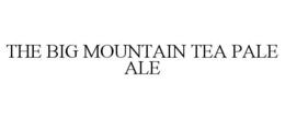 THE BIG MOUNTAIN TEA PALE ALE trademark