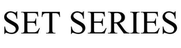 SET SERIES trademark