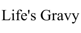 LIFE'S GRAVY trademark
