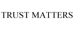 TRUST MATTERS trademark