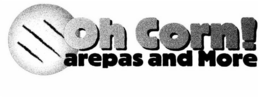 OH CORN! AREPAS AND MORE trademark