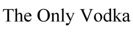 THE ONLY VODKA trademark