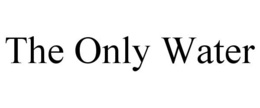 THE ONLY WATER trademark