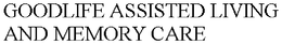 GOODLIFE ASSISTED LIVING AND MEMORY CARE trademark