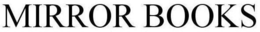 MIRROR BOOKS trademark