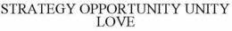 STRATEGY OPPORTUNITY UNITY LOVE trademark