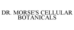 DR. MORSE'S CELLULAR BOTANICALS trademark