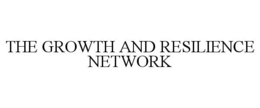 THE GROWTH AND RESILIENCE NETWORK trademark
