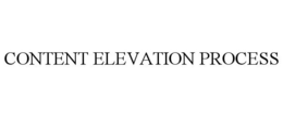 CONTENT ELEVATION PROCESS trademark