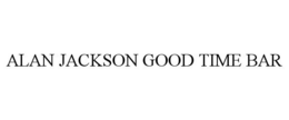 ALAN JACKSON GOOD TIME BAR trademark