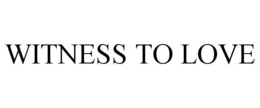 WITNESS TO LOVE trademark
